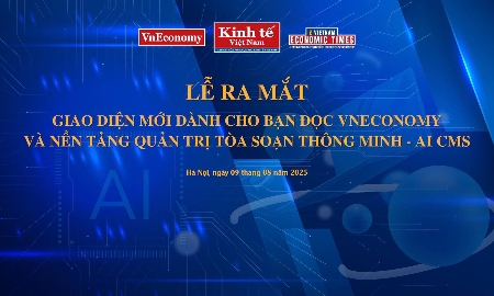 Ra mắt Giao diện mới dành cho bạn đọc VnEconomy và Nền tảng quản trị toà soạn thông minh - AI CMS.