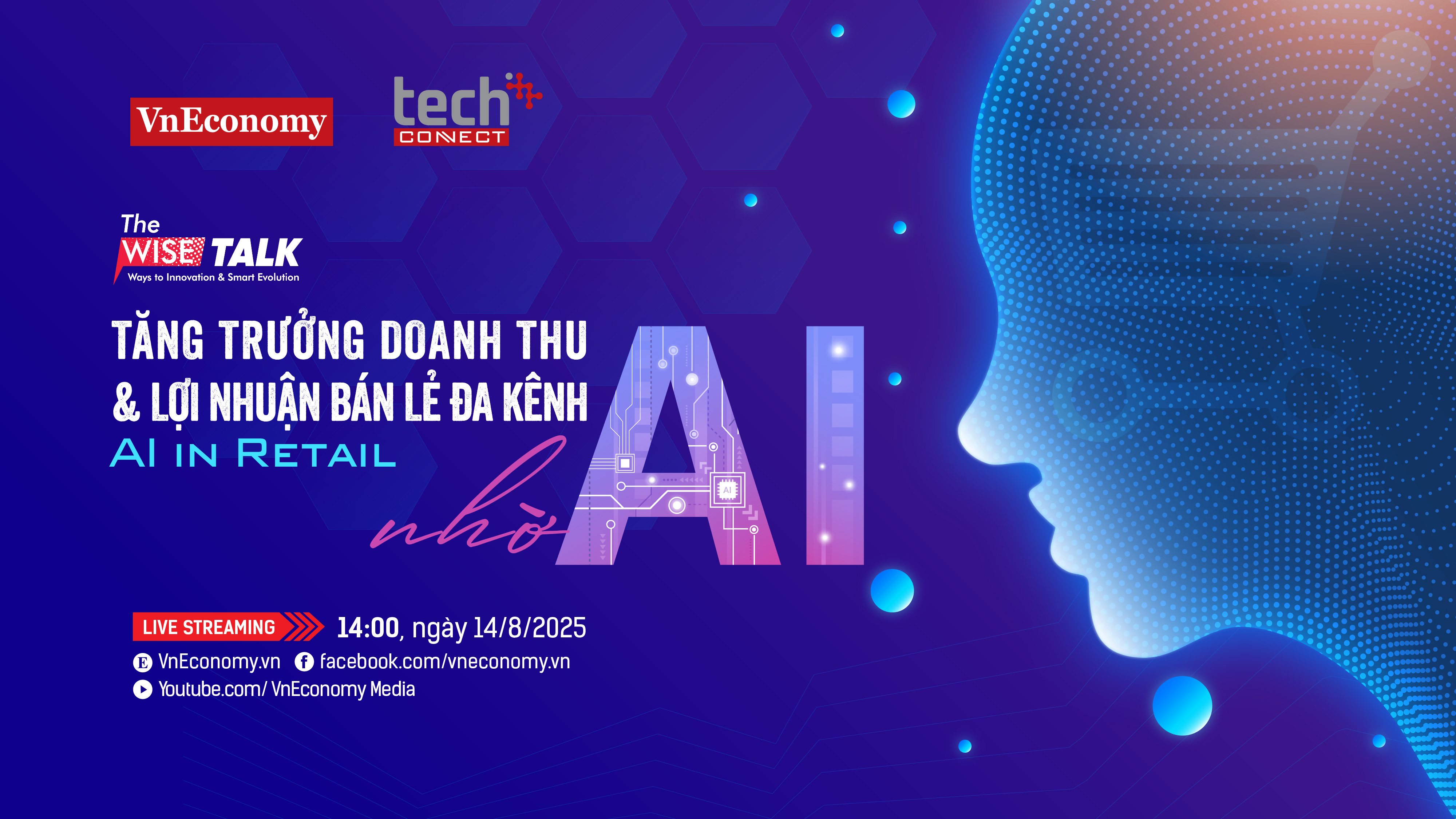 The WISE Talk số 14 với chủ đề “Tăng trưởng Doanh thu & Lợi nhuận Bán lẻ Đa kênh nhờ AI” sẽ được phát sóng trên trang chủ VnEconomy vào 14:00, Thứ Năm, ngày 14/8/2025.