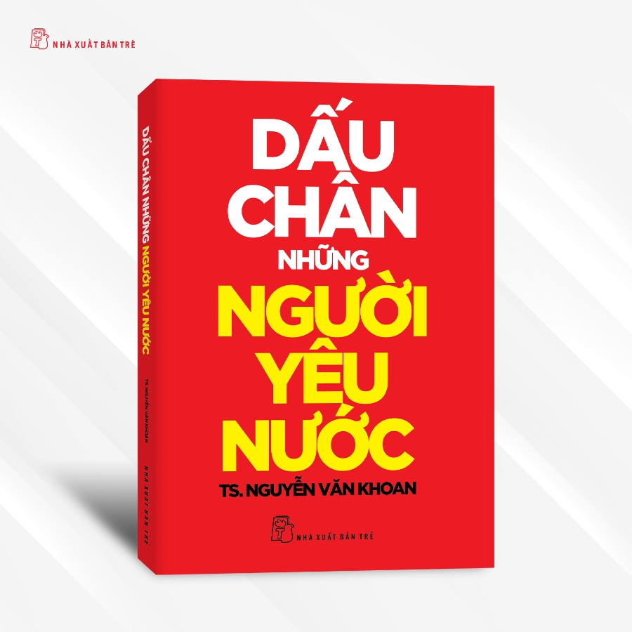  Cuốn Dấu chân những người yêu nước của TS Nguyễn Văn Khoan viết về những tên tuổi góp phần làm nên lịch sử.