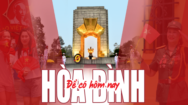 Để có hôm nay... HOÀ  BÌNH