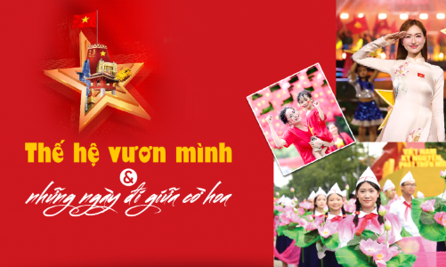 Thế hệ vươn mình và những ngày đi giữa cờ hoa