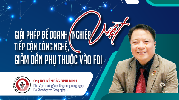 Giải pháp để doanh nghiệp Việt tiếp cận công nghệ, giảm dần phụ thuộc vào FDI 
