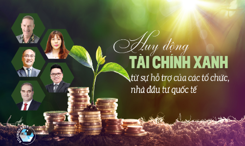 Huy động tài chính xanh từ sự hỗ trợ của các tổ chức, nhà đầu tư quốc tế