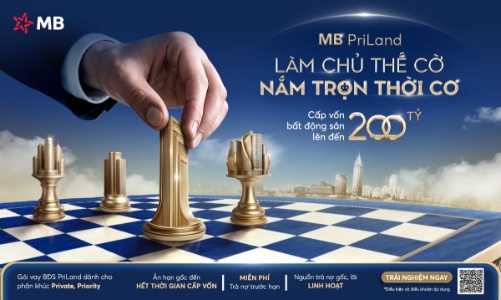 MB PriLand - Giải pháp tín dụng bất động sản khác biệt, giá trị khoản vay tới 200 tỷ đồng