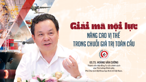 Giải mã nội lực: Nâng cao vị thế trong chuỗi giá trị toàn cầu