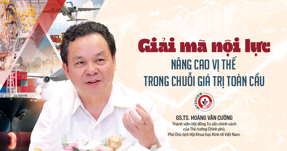 Giải mã nội lực: Nâng cao vị thế trong chuỗi giá trị toàn cầu