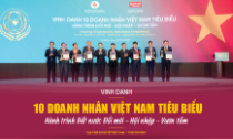 Vinh danh 10 doanh nhân Việt Nam tiêu biểu
Hành trình Đất nước Đổi mới - Hội nhập - Vươn tầm