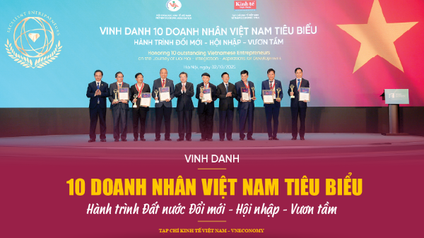 Vinh danh 10 doanh nhân Việt Nam tiêu biểu
Hành trình Đất nước Đổi mới - Hội nhập - Vươn tầm