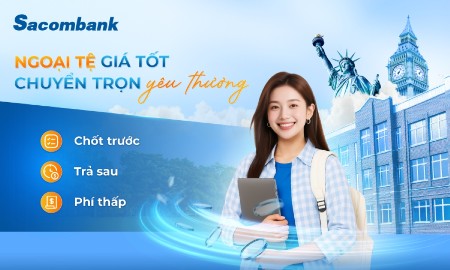 Chủ động nắm bắt tỷ giá, giải pháp tài chính thông minh từ Sacombank