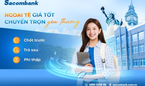 Chủ động nắm bắt tỷ giá, giải pháp tài chính thông minh từ Sacombank 