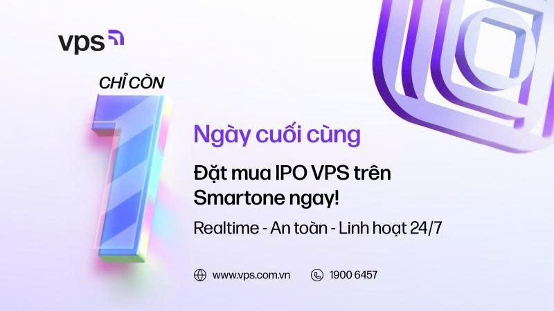 Chỉ còn 24 giờ để đăng ký mua cổ phiếu IPO VPS.