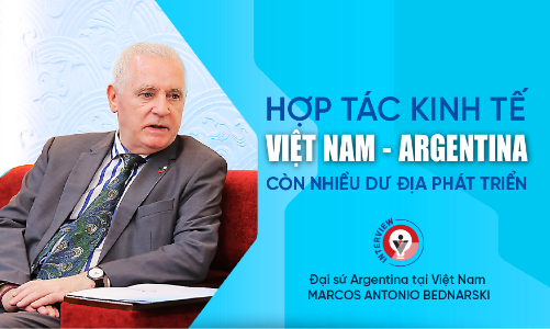 Hợp tác kinh tế Việt Nam - Argentina còn nhiều dư địa phát triển