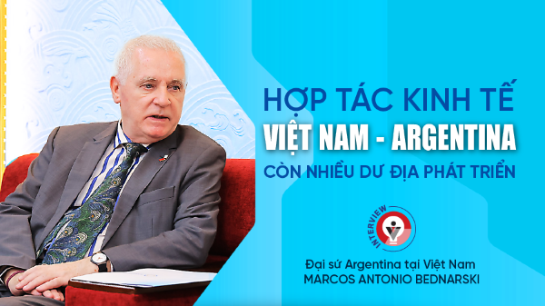 Hợp tác kinh tế Việt Nam - Argentina còn nhiều dư địa phát triển