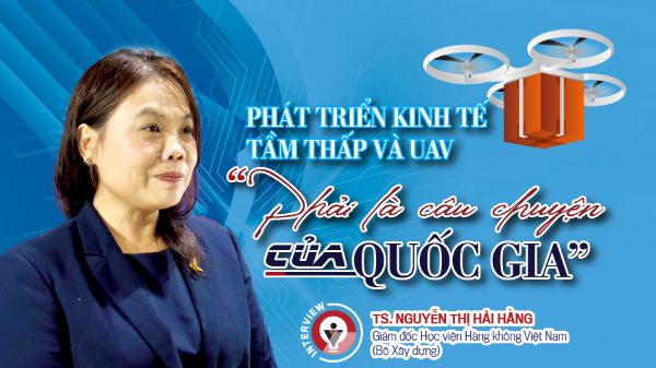 Phát triển kinh tế tầm thấp và UAV “Phải là câu chuyện của quốc gia”