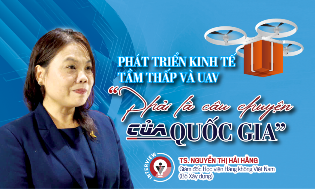 Phát triển kinh tế tầm thấp và UAV “Phải là câu chuyện của quốc gia”