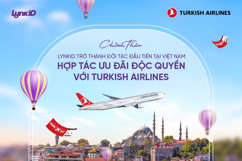 LynkiD trở thành đối tác đầu tiên tại Việt Nam hợp tác ưu đãi độc quyền cùng Turkish Airlines.