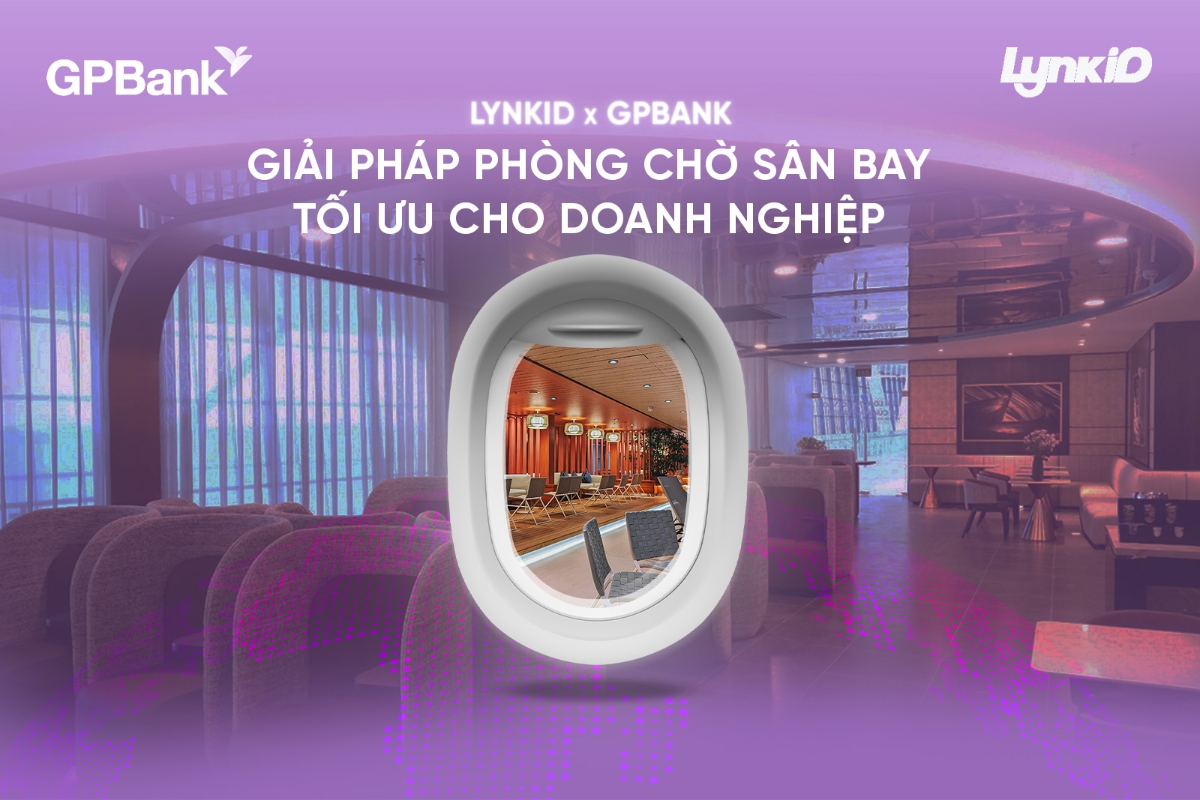 Giải pháp phòng chờ sân bay từ LynkiD với sự tham gia của GPBank.