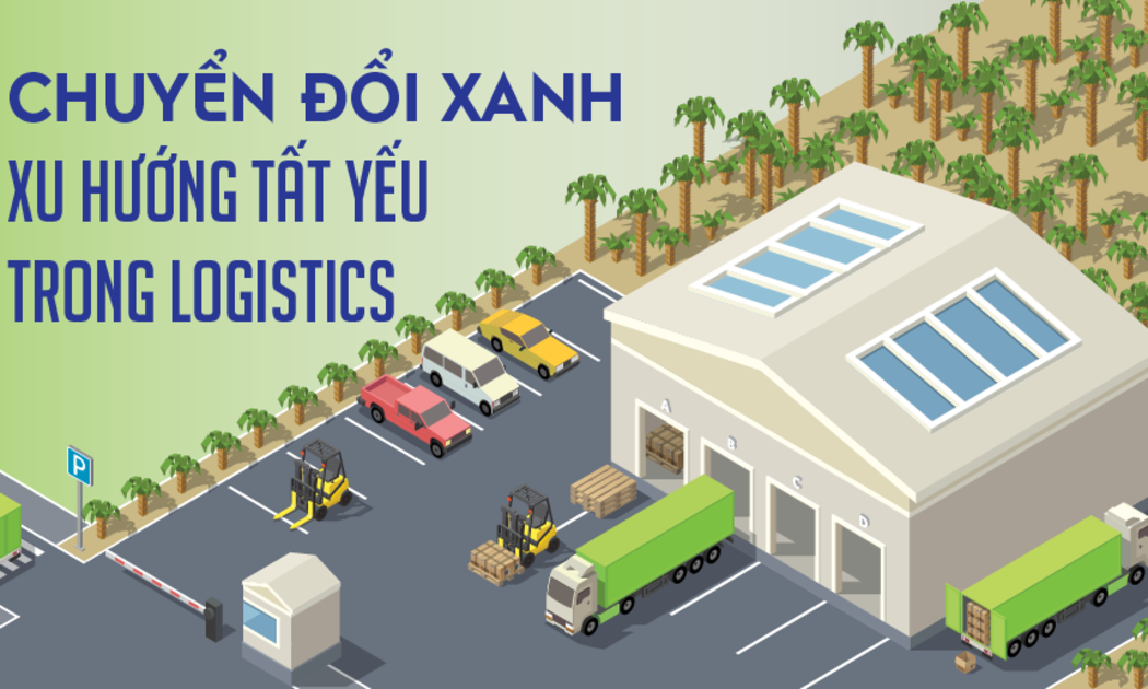Chuyển đổi xanh: Xu hướng tất yếu trong logistics
