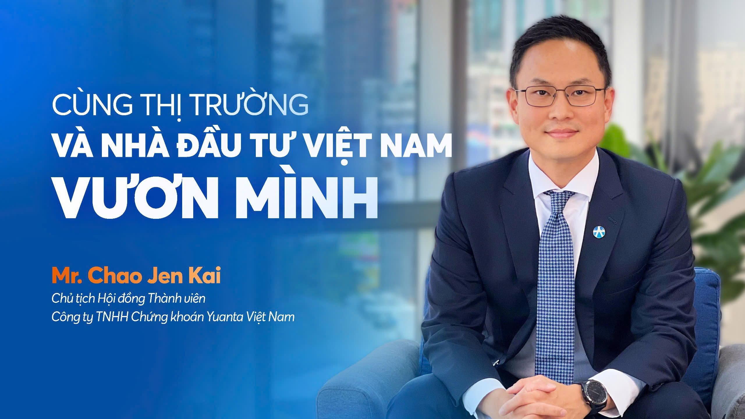 Ông Chao Jen Kai - Chủ tịch Hội đồng thành viên, Chứng khoán Yuanta Việt Nam.