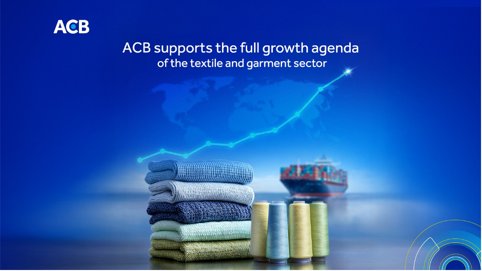 ACB provides financial solution packages tailored to the practical needs of textile and garment enterprises.