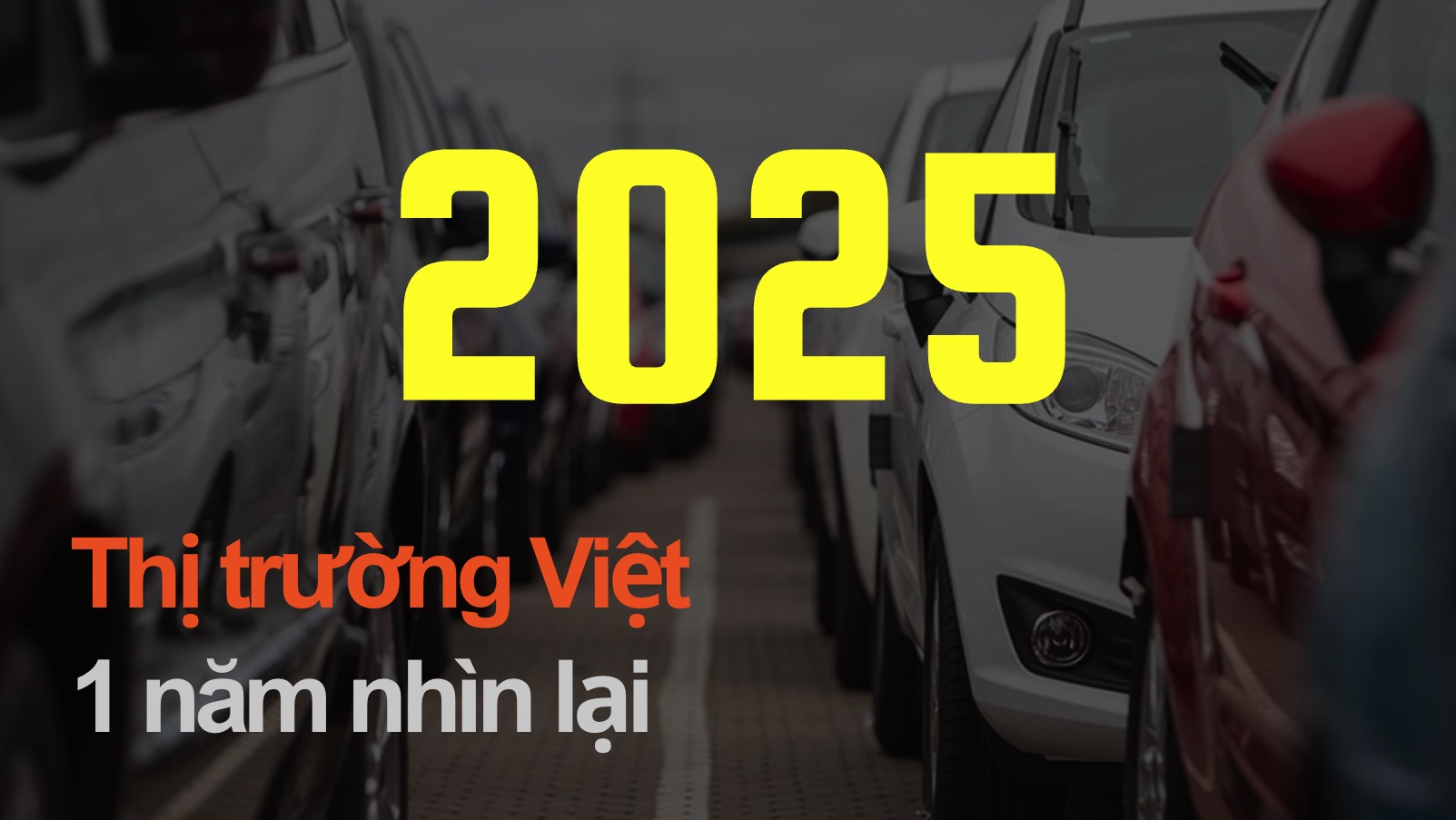 Thị trường ô tô Việt 2025, một năm nhìn lại