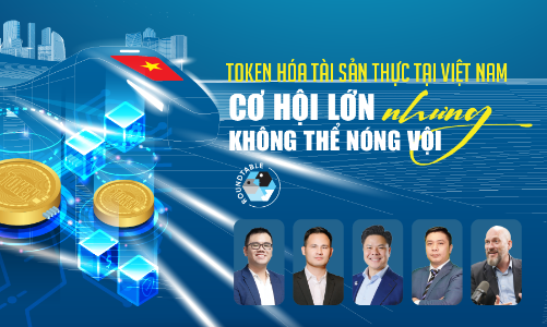 Token hóa tài sản thực tại Việt Nam:
Cơ hội lớn, nhưng không thể nóng vội