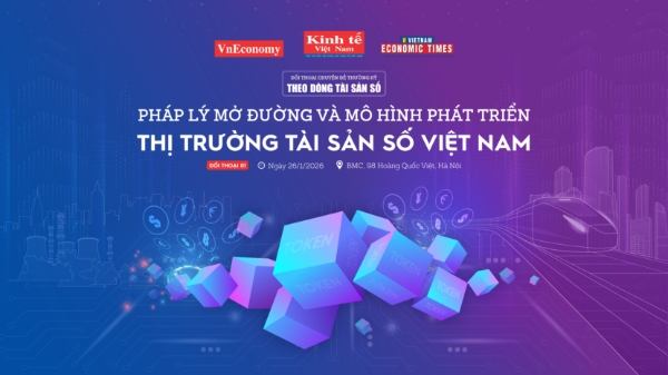 Sắp diễn ra đối thoại: Pháp lý mở đường và mô hình phát triển thị trường tài sản số Việt Nam