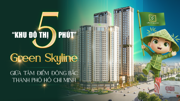 “Khu đô thị 5 phút” Green Skyline giữa tâm điểm Đông Bắc TP.HCM