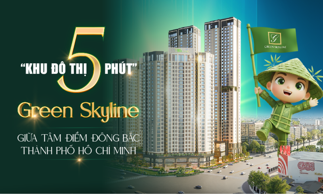 “Khu đô thị 5 phút” Green Skyline giữa tâm điểm Đông Bắc TP.HCM