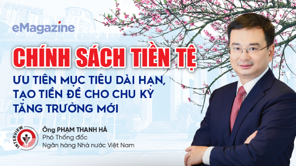 Chính sách tiền tệ: ưu tiên mục tiêu dài hạn, tạo tiền đề cho chu kỳ tăng trưởng mới