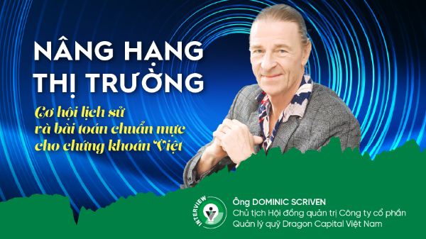 Nâng hạng thị trường: Cơ hội lịch sử và bài toán chuẩn mực cho chứng khoán Việt 