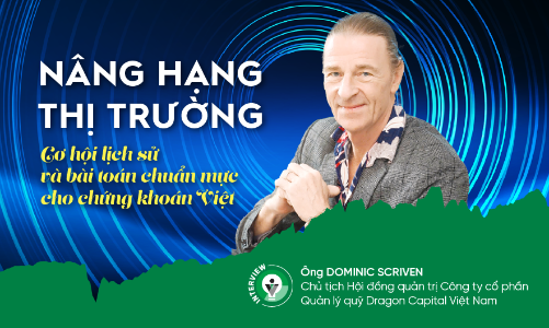 Nâng hạng thị trường: Cơ hội lịch sử và bài toán chuẩn mực cho chứng khoán Việt