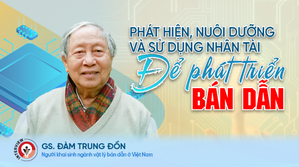 Phát hiện, nuôi dưỡng và sử dụng nhân tài để phát triển bán dẫn