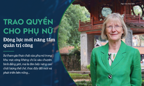 Trao quyền thực chất cho phụ nữ: Động lực mới nâng tầm quản trị khu vực công tại Việt Nam