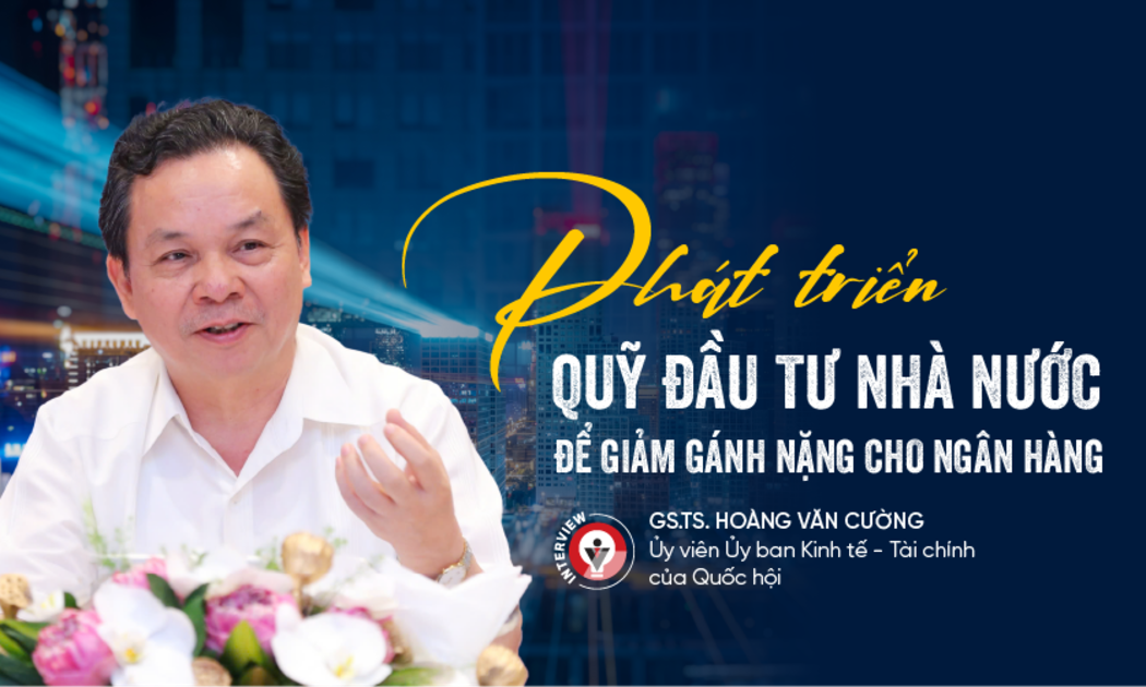 Phát triển quỹ đầu tư nhà nước để giảm gánh nặng cho ngân hàng