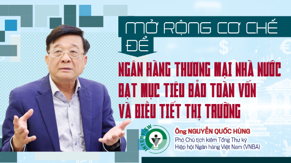 Mở rộng cơ chế để ngân hàng thương mại nhà nước đạt mục tiêu bảo toàn vốn và điều tiết thị trường