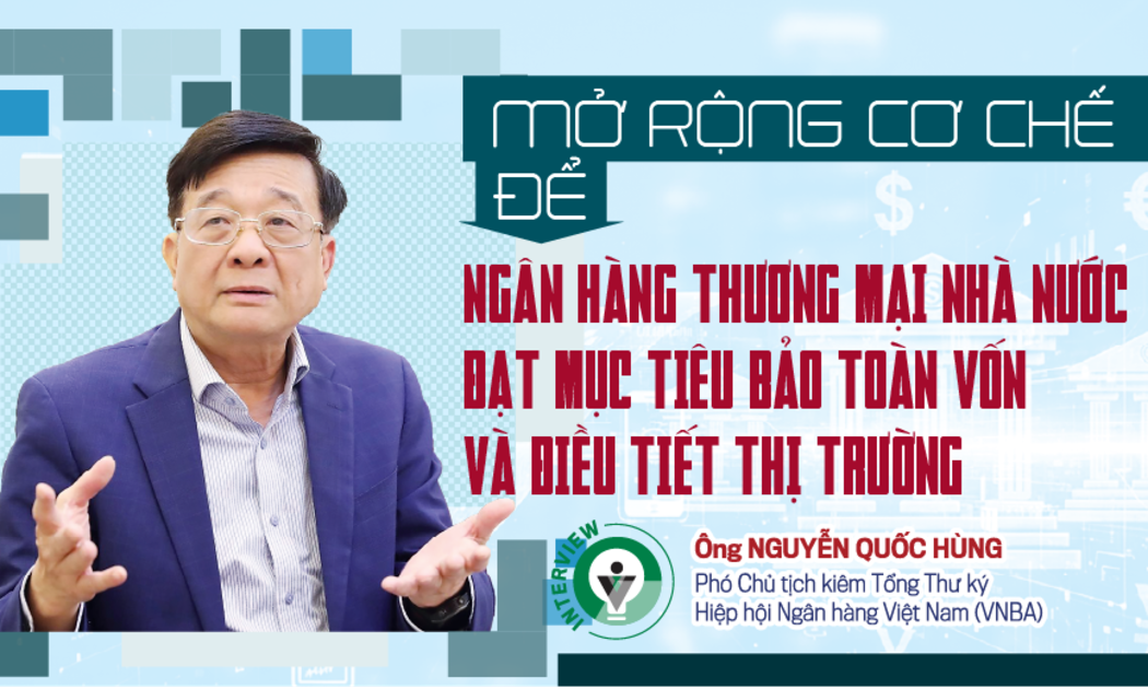 Mở rộng cơ chế để ngân hàng thương mại nhà nước đạt mục tiêu bảo toàn vốn và điều tiết thị trường