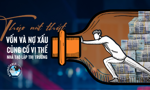 Tháo nút thắt vốn và nợ xấu, củng cố vị thế nhà tạo lập thị trường