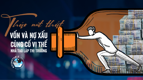 Tháo nút thắt vốn và nợ xấu, củng cố vị thế nhà tạo lập thị trường