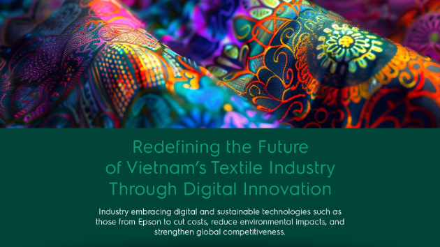 Epson’s technology & sustainability reshaping Vietnam’s textile industry