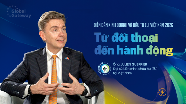 Diễn đàn Kinh doanh và Đầu tư EU–Việt Nam 2026: Từ đối thoại đến hành động