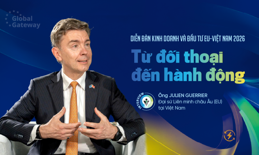 Diễn đàn Kinh doanh và Đầu tư EU–Việt Nam 2026: Từ đối thoại đến hành động