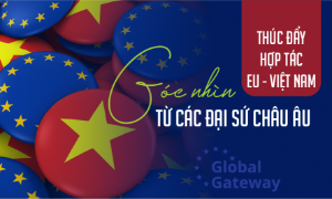 Thúc đẩy hợp tác EU - Việt Nam: Góc nhìn từ các Đại sứ châu Âu