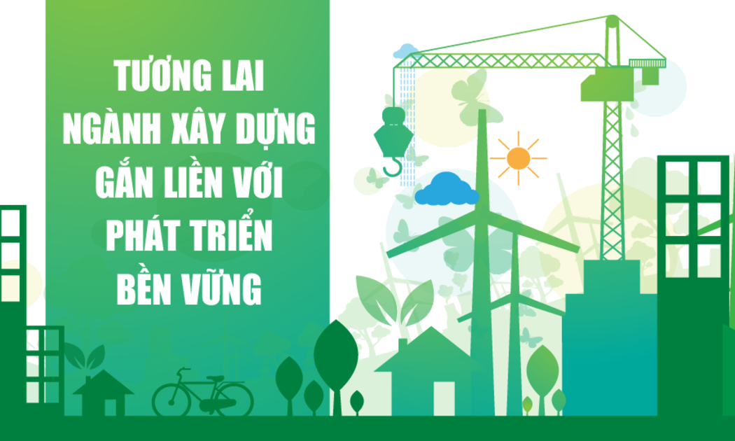 Tương lai ngành xây dựng gắn liền với phát triển bền vững