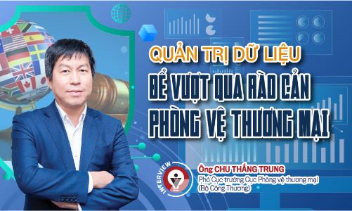 Quản trị dữ liệu để vượt qua rào cản phòng vệ thương mại