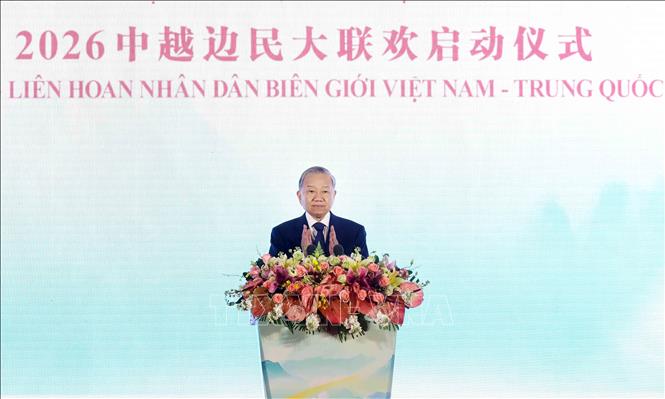 Tổng Bí thư, Chủ tịch nước Tô Lâm phát biểu tại Lễ khởi động Liên hoan nhân dân biên giới Việt Nam – Trung Quốc năm 2026. Ảnh: TTXVN