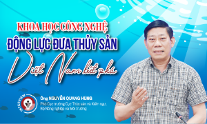 Khoa học công nghệ: Động lực đưa thủy sản Việt Nam bứt phá