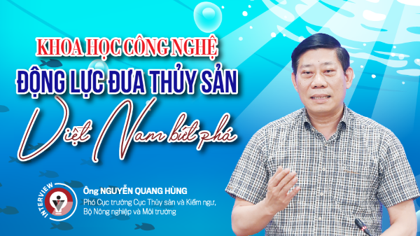 Khoa học công nghệ: Động lực đưa thủy sản Việt Nam bứt phá