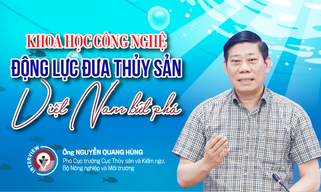 Khoa học công nghệ: Động lực đưa thủy sản Việt Nam bứt phá