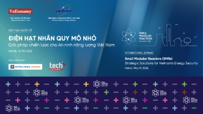 Hội thảo Quốc tế - Điện hạt nhân Quy mô nhỏ: Giải pháp Chiến lược cho An ninh năng lượng Việt Nam